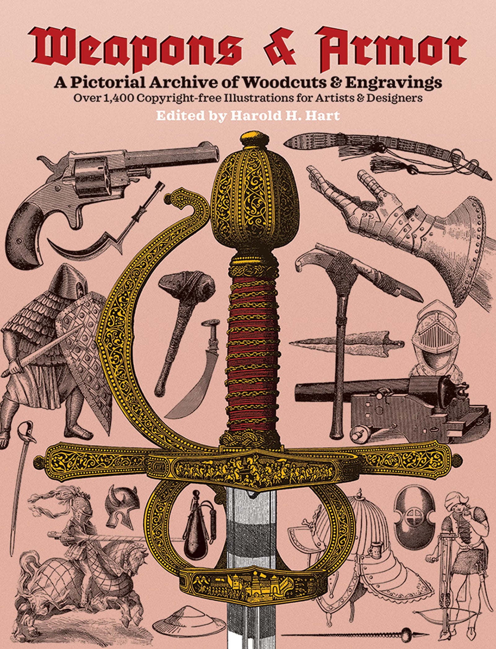 Weapons and Armor: A Pictorial Archive of Woodcuts & Engravings : Over 1,400 Copyright-Free Illustrations for Artists & Designers (Dover Pictorial Archive)