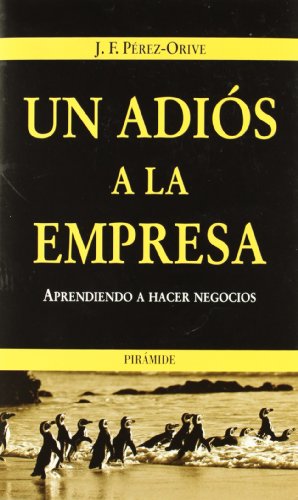 Un adiós a la empresa: Aprendiendo a hacer negocios (Empresa y Gestión)