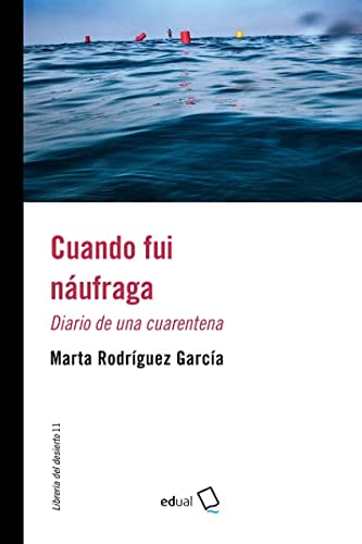 Cuando fui náufraga.: Diario de una cuarentena: 11 (Librería del Desierto)