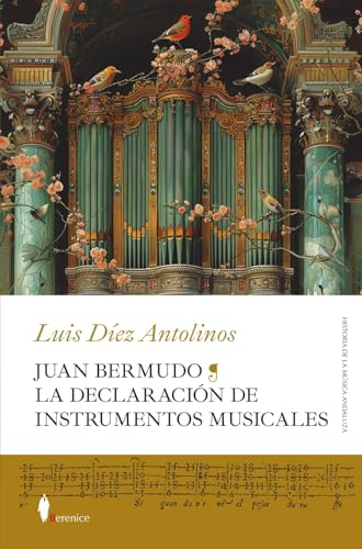 Juan Bermudo. La Declaracin de Instrumentos Musicales: La Declaración De Instrumentos Musicales/ the Declaration of Musical Instruments: La ... Instruments (Historia de la Música Andaluza)