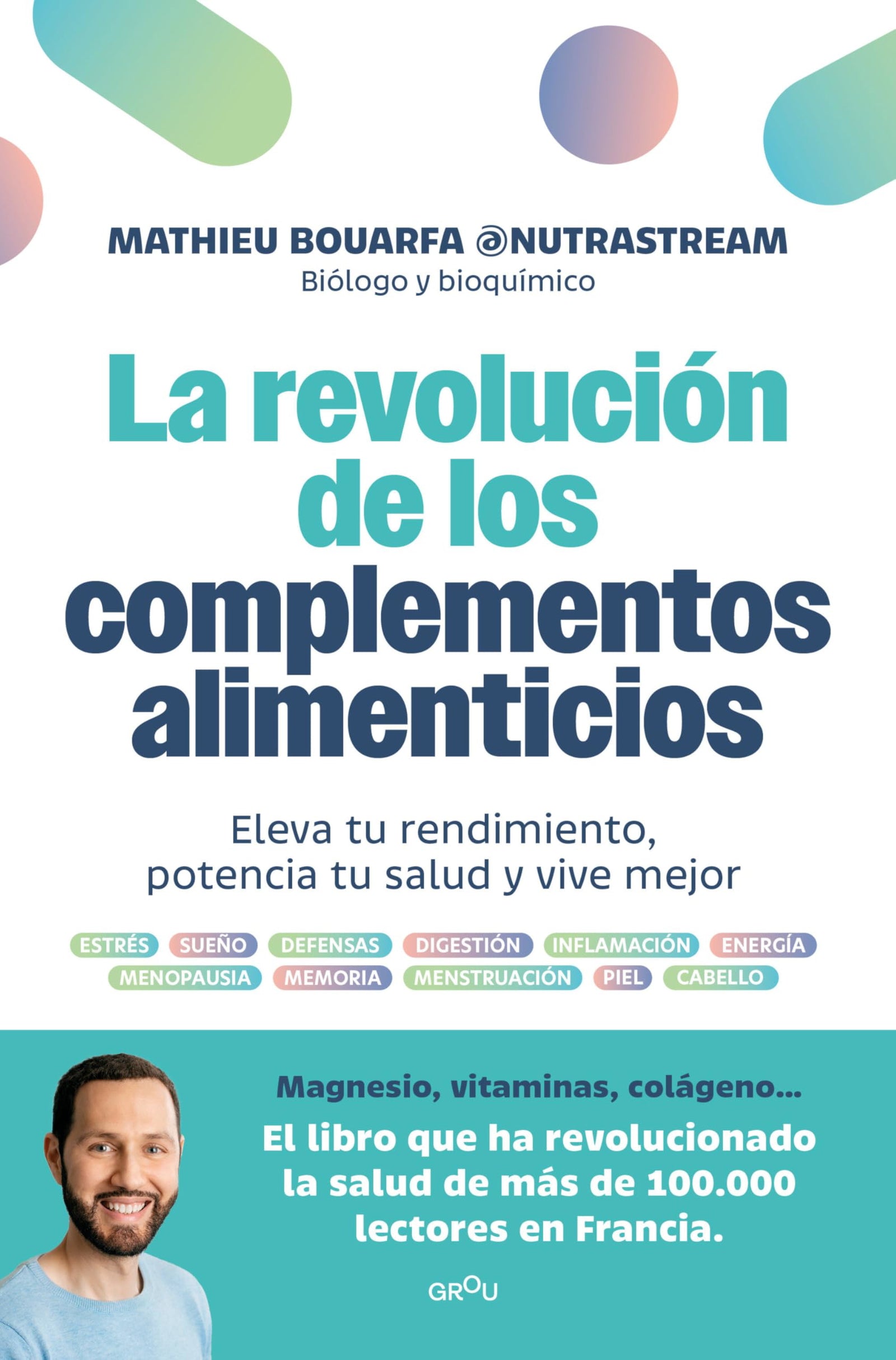 La revolución de los complementos alimenticios: Eleva tu rendimiento, potencia tu salud y vive mejor (GROU)