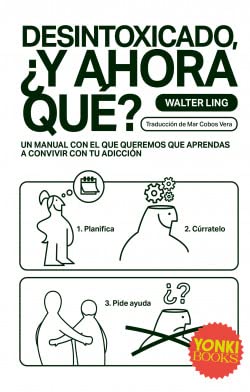Desintoxicado, ¿y ahora qué?: Un manual con el que queremos que aprendas a convivir con tu adicción (SIN COLECCION)