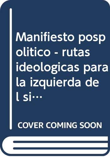 Manifiesto pospolítico: Rutas ideológicas para la izquierda del siglo XXI (Disonancias)
