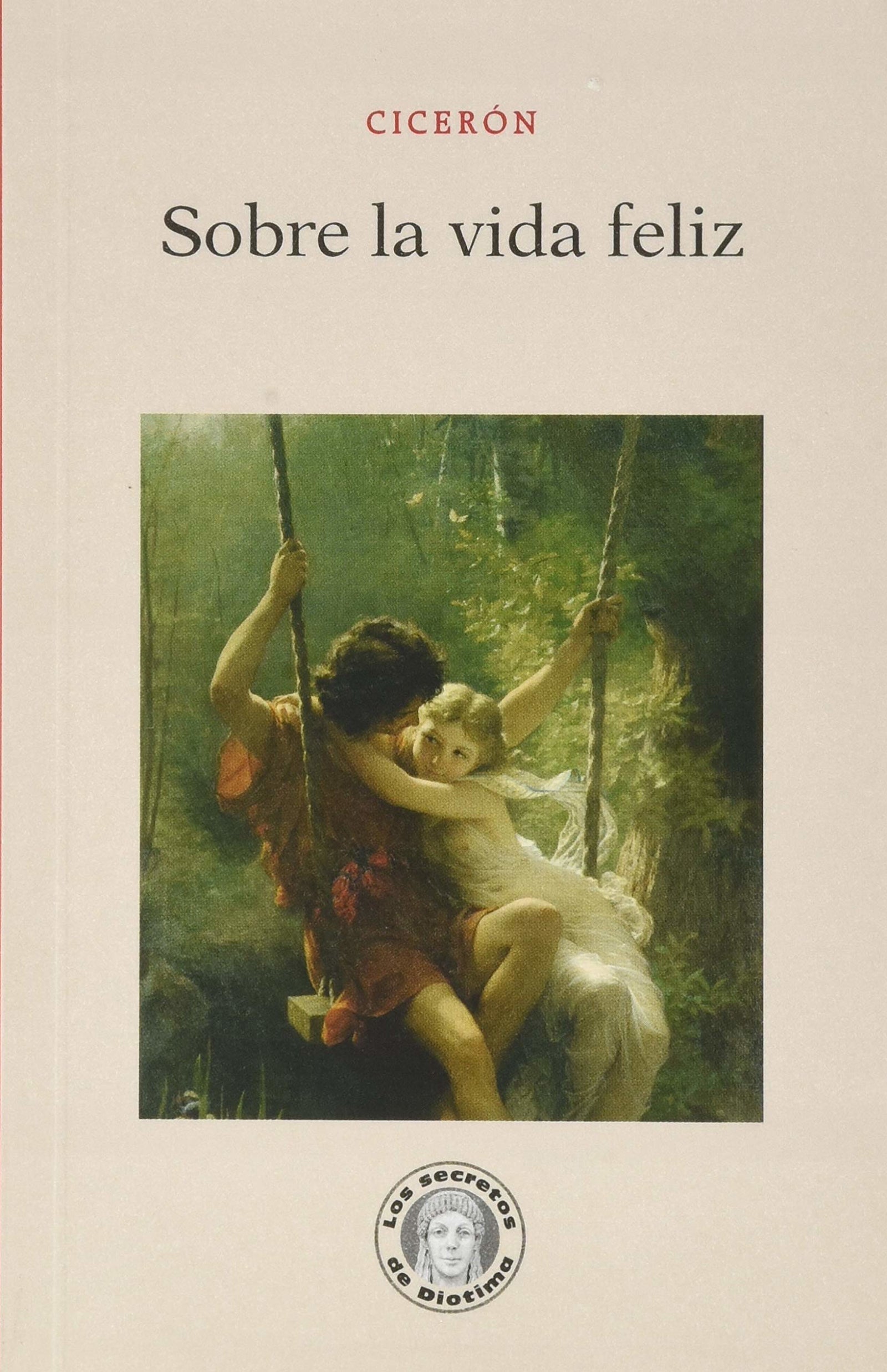 Sobre la vida feliz (Los secretos de Diotima)