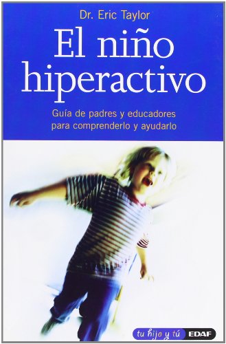 Niño Hiperactivo, El: Guía de padres y educadores para comprenderlo y ayudarlo (Tu hijo y tú)