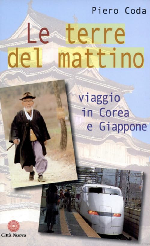 Le terre del mattino. Viaggio in Corea e Giappone (Verso l'unità. Esperienze)