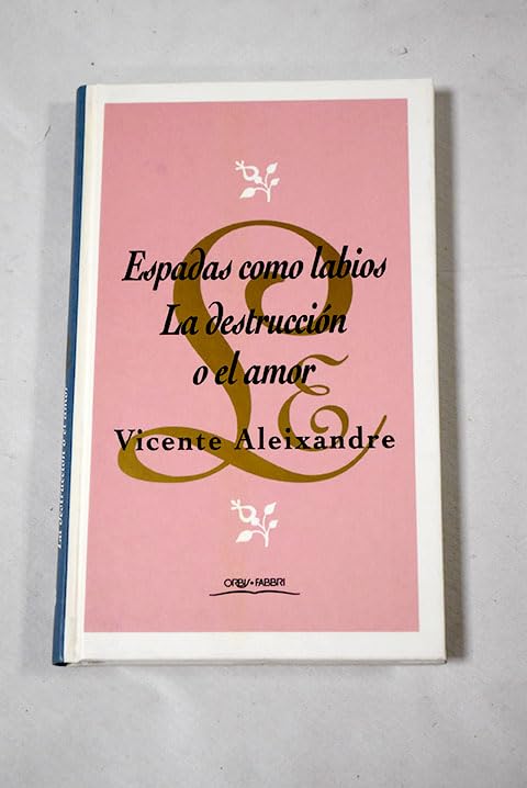 Espadas como labios ; La destrucción o el amor
