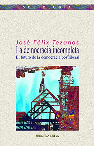 La democracia incompleta: El futuro de la democracia postliberal (PENSAMIENTO)