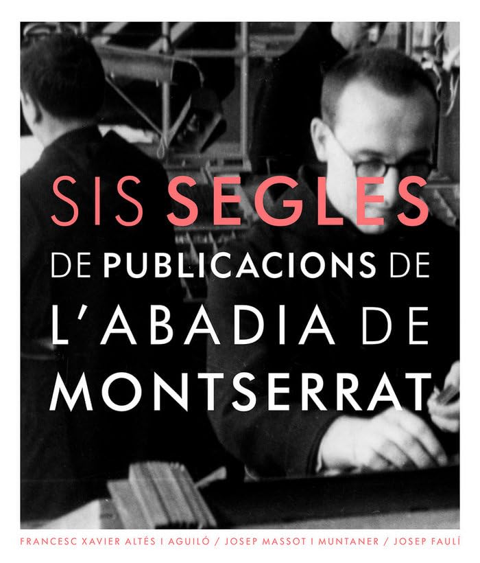 Sis Segles De Publicacions De L'abadia De Montserrat (Selecta)