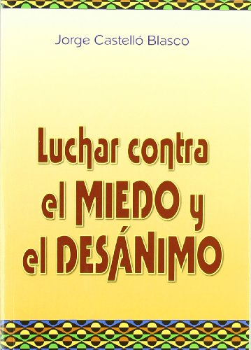 Luchar Contra El Miedo Y El Desánimo (LIBROS DE PSICOLOGIA)