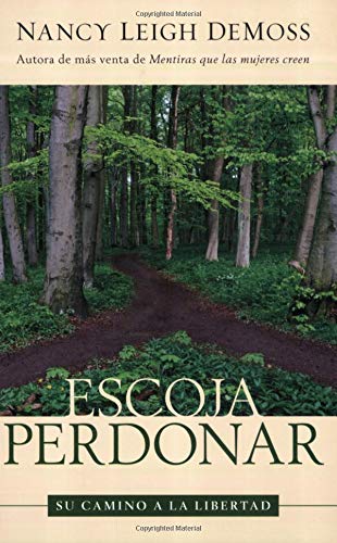 Escoja Perdonar/ Choosing Forgiveness: Su Camino a La Libertad