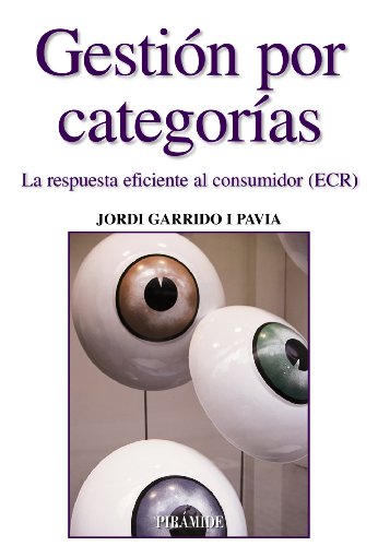 Gestión por categorías: La respuesta eficiente al consumidor (ECR) (Empresa y Gestión)