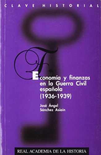 Economía y finanzas en la Guerra Civil española (1936-1939) (Clave Historial.)