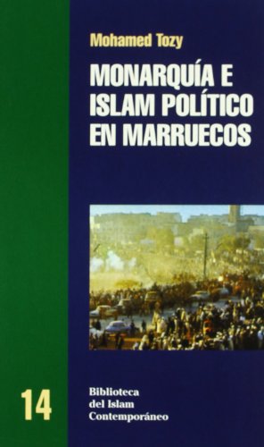 Monarquía e islam político en Marruecos (BIBLIOTECA DEL ISLAM CONTEMPORANEO)