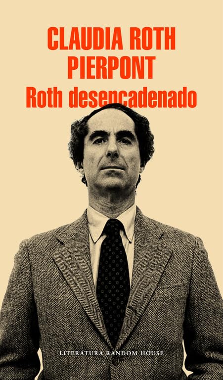 Roth desencadenado: Un escritor y sus obras (Random House)