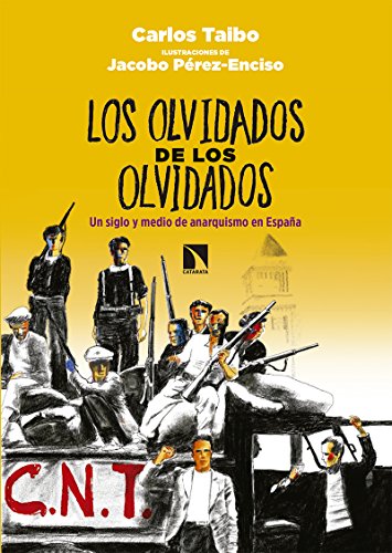 Los olvidados de los olvidados: Un siglo y medio de anarquismo en España (Fuera de Colección)
