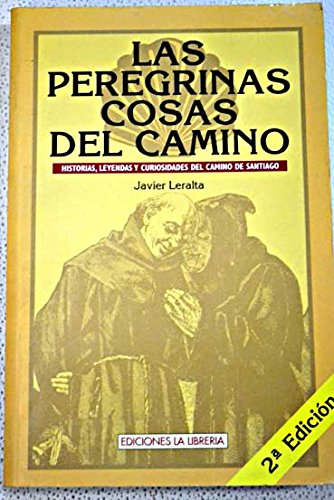 Las peregrinas cosas del camino : historias, leyendas y curiosidades d camino de Santiago