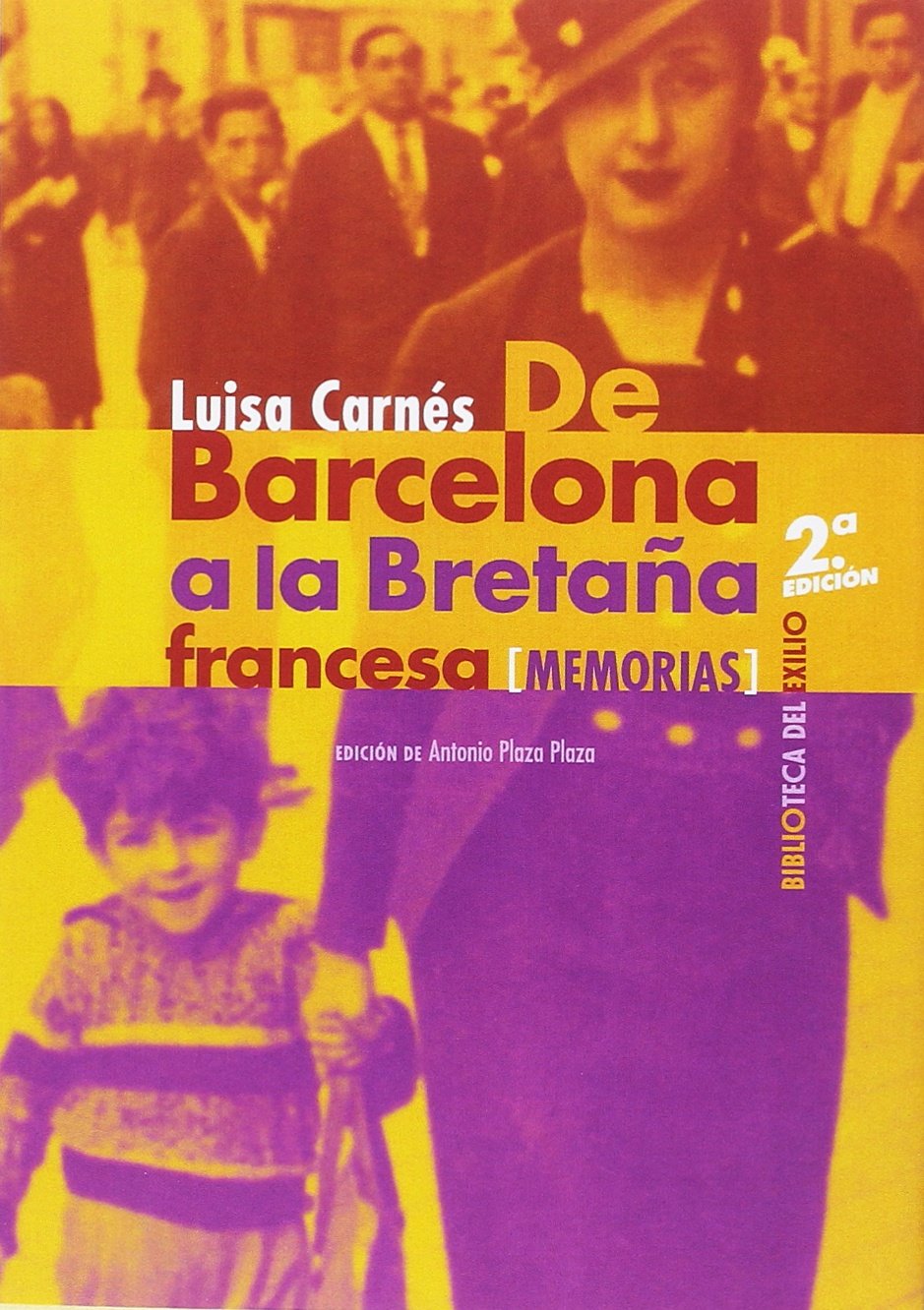 De Barcelona a la Bretaña francesa: Episodios de heroísmo y martirio de la evacuación española. Memorias. Seguido de La hora del odio. Narración de la guerra española: 50 (Biblioteca del Exilio)