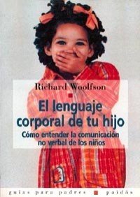 El lenguaje corporal de tu hijo: Cómo entender la comunicación no verbal de los niños: 1 (Guías para Padres)
