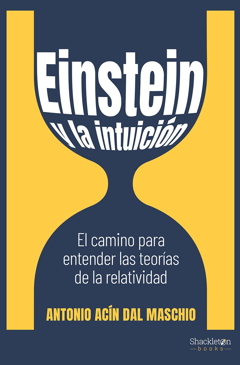 Einstein y la intuición: El camino para entender las teorías de la relatividad (SHACKLETON DISCOVERY)
