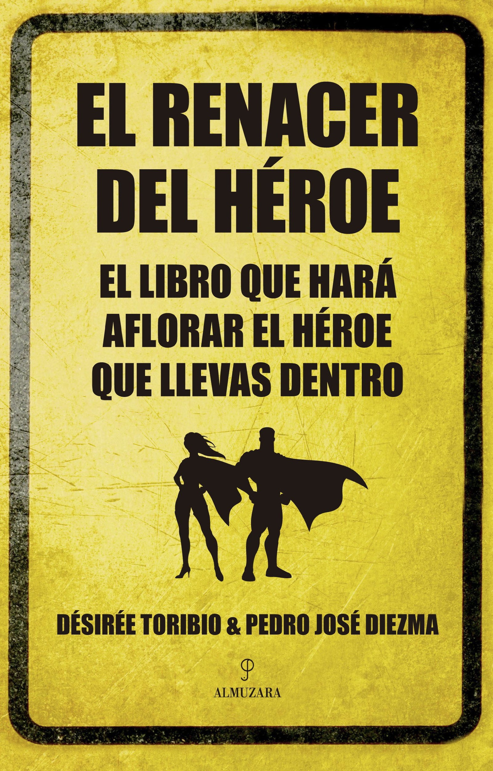 El renacer del héroe: El libro que hará aflorar el héroe que llevas dentro (Biblioteca de desarrollo personal)