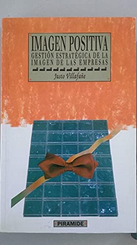 Imagen positiva : gestion estrategica de la imagen de las empresas