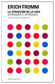 La atracción de la vida: Aforismos y opiniones. Selección a cargo de Rainer Funk: 1 (Contextos)