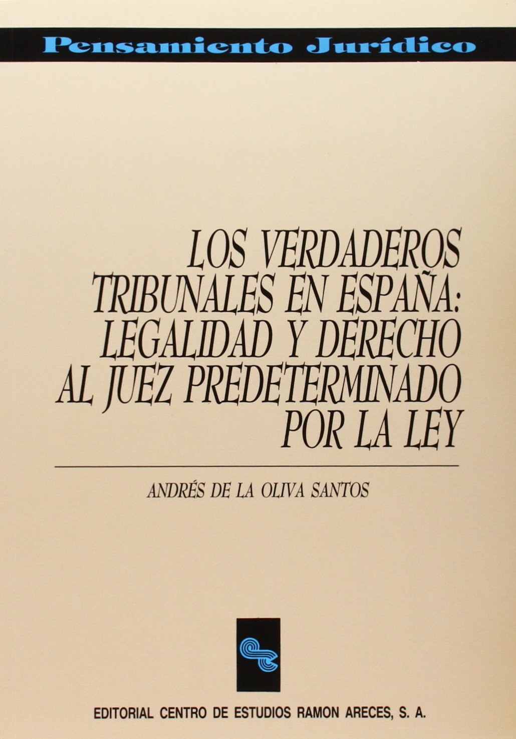 Los verdaderos tribunales en España: Legalidad y derecho al juez predeterminado por la Ley (Pensamiento Jurídico)