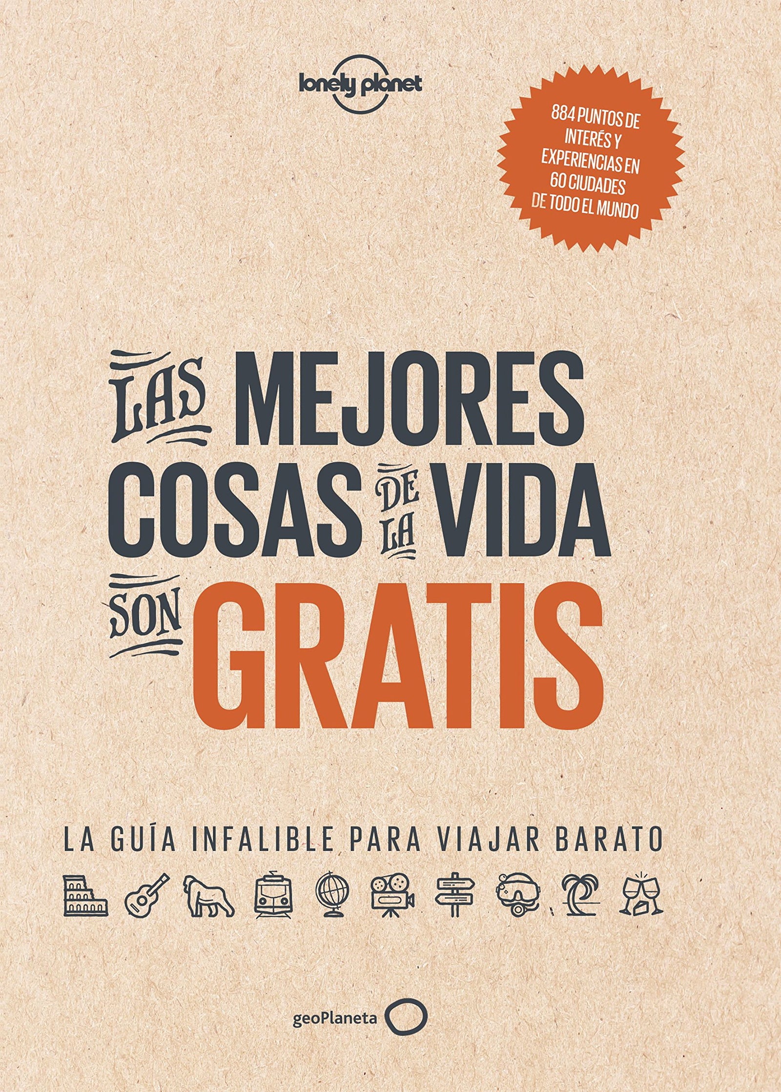 Las mejores cosas de la vida son gratis: La guía infalible para viajar barato (Viaje y aventura)