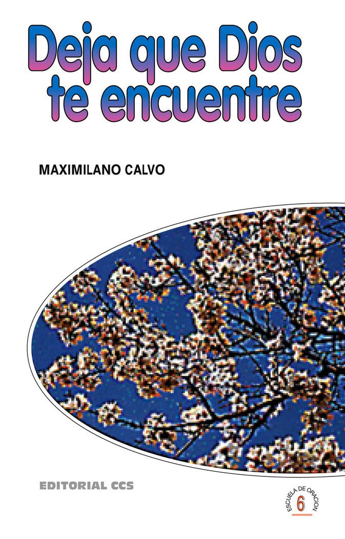 Deja que Dios te encuentre: 6 (Escuela de oración)