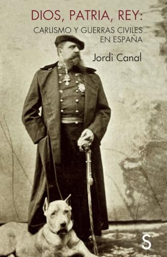 Dios, Patria y Rey: Carlismo y guerras civiles en España (Sílex Universidad)
