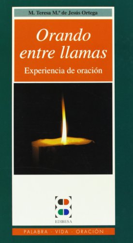 Orando entre llamas: Experiencia de oración (Palabra, vida, oración)