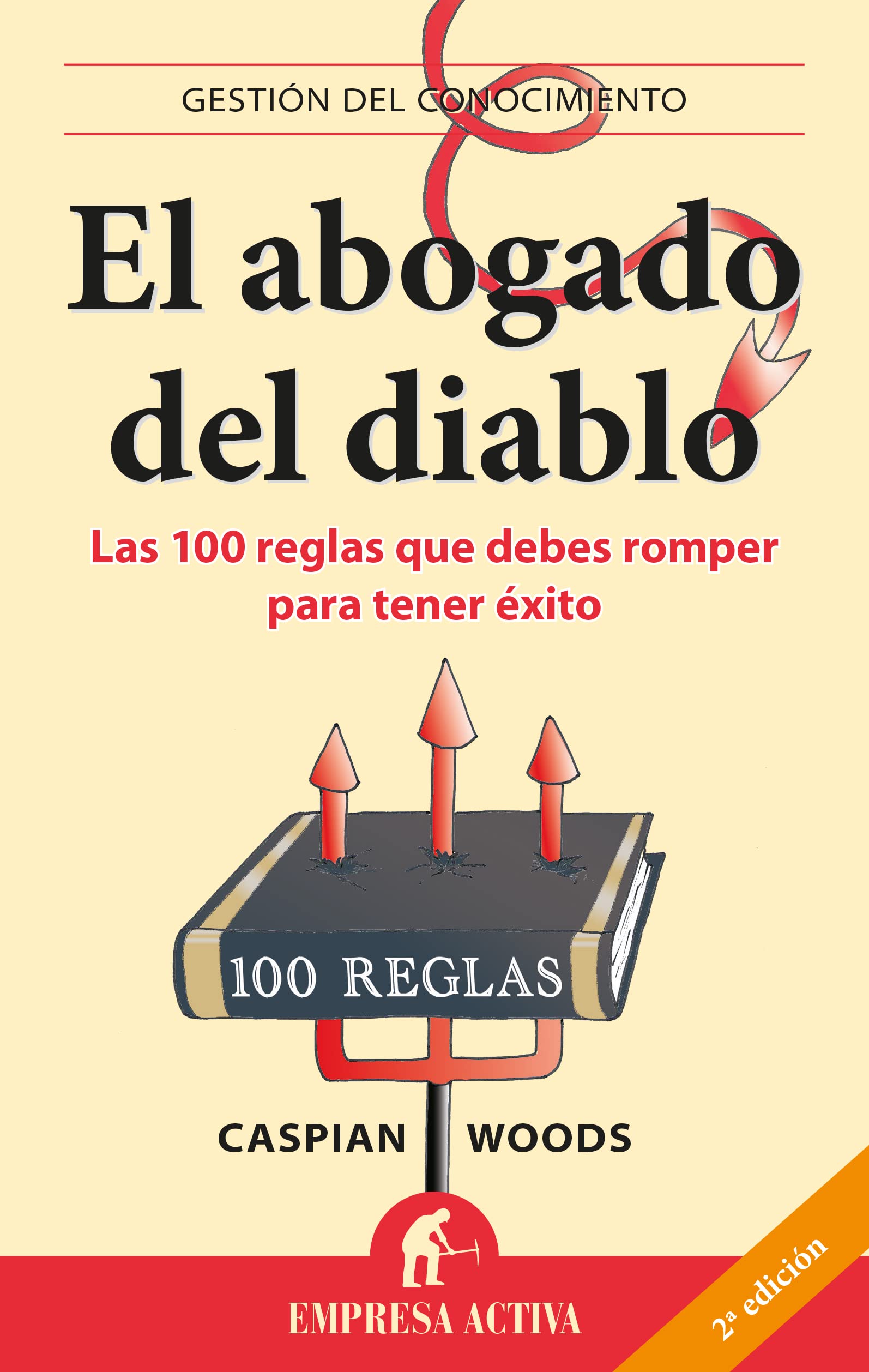 Abogado Del Diablo, El: Las 100 Reglas Que Debes Romper Para Tener Exito (Gestión del conocimiento)
