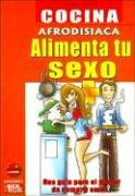Alimenta tu sexo cocina afrodisiaca (Coleccion Sin Prejuicios)