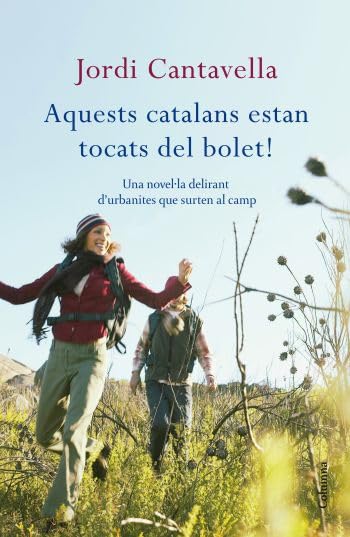 Aquests catalans estan tocats del bolet!: Una novel·la delirant d'urbanites que surten al camp (Clàssica)