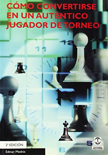 Como Convertirse En Un Autentico Jugador de Torneo (Ajedrez)