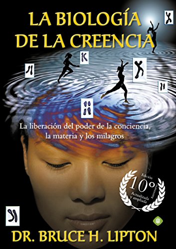 La Biología De La Creencia 10ª Edición Aniversario: La liberación del poder de la conciencia, la materia y los milagros (Palmyra)