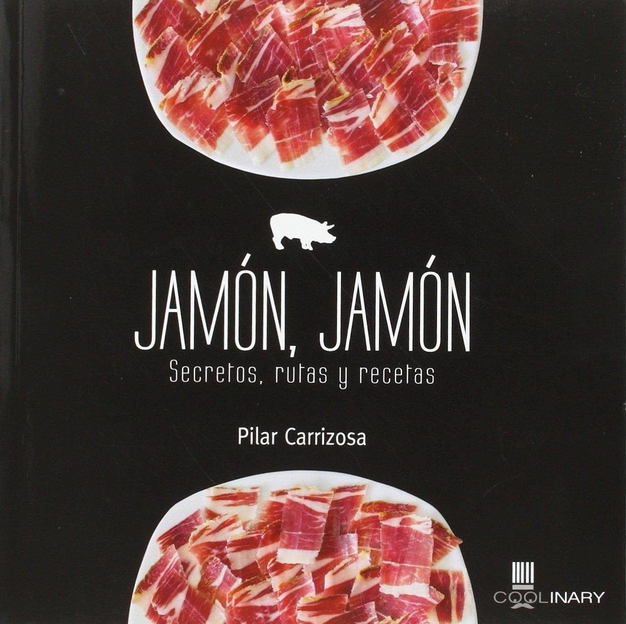 Jamón: Secretos, Rutas Y Recetas (coolinary)
