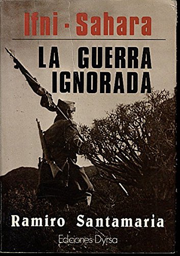 Ifni y Sahara: La guerra ignorada (Colección Ensayo)