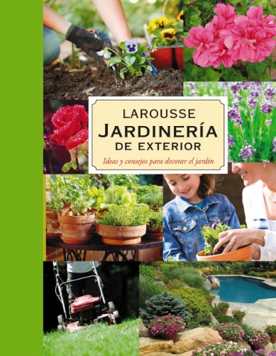 Jardinería. Plantas de exterior (Larousse - Libros Ilustrados/ Prácticos - Ocio Y Naturaleza - Jardinería - Larousse De...)