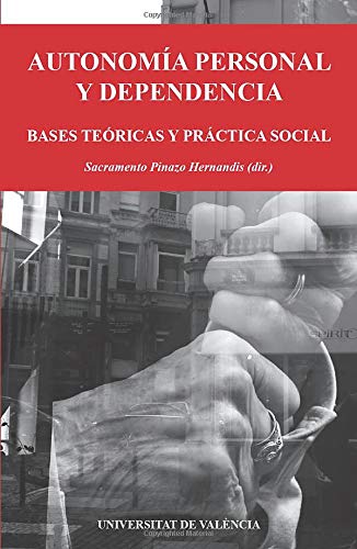 Autonomía Personal Y Dependencia: Bases teóricas y práctica social (Fora de Col·lecció)