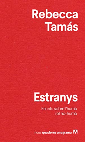 Estranys: Escrits sobre l'humà i el no humà: 41 (Nuevos cuadernos Anagrama)