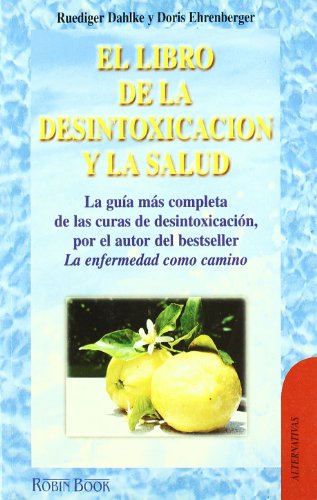 El Libro De La Desintoxicacion Y La Salud / The Detoxification and Health Guide (Alternativas -salud Natural)