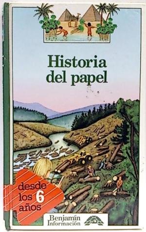 Historia Del Papel (BENJAMIN INFORMACION/STORY OF PAPER)