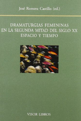 DRAMATURGIAS FEMENINAS EN LA SEGUNDA MITAD DEL SIGLO XX: Espacio y Tiempo: Actas del XIV Seminario Internacional del Centro de Investigacion de ... y Nuevas Tecnologias: 83 (SIN COLECCION)