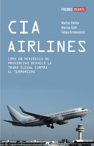 CIA Airlines: Cómo un periódico de provincias desveló la trama ilegal contra el terrorismo (Crónica y Periodismo)