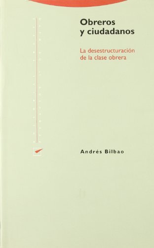 Obreros Y Ciudadanos: La Desestructuracion de La Clase Obrera (ESTRUCTURAS Y PROCESOS - CIENCIAS SOCIAL)