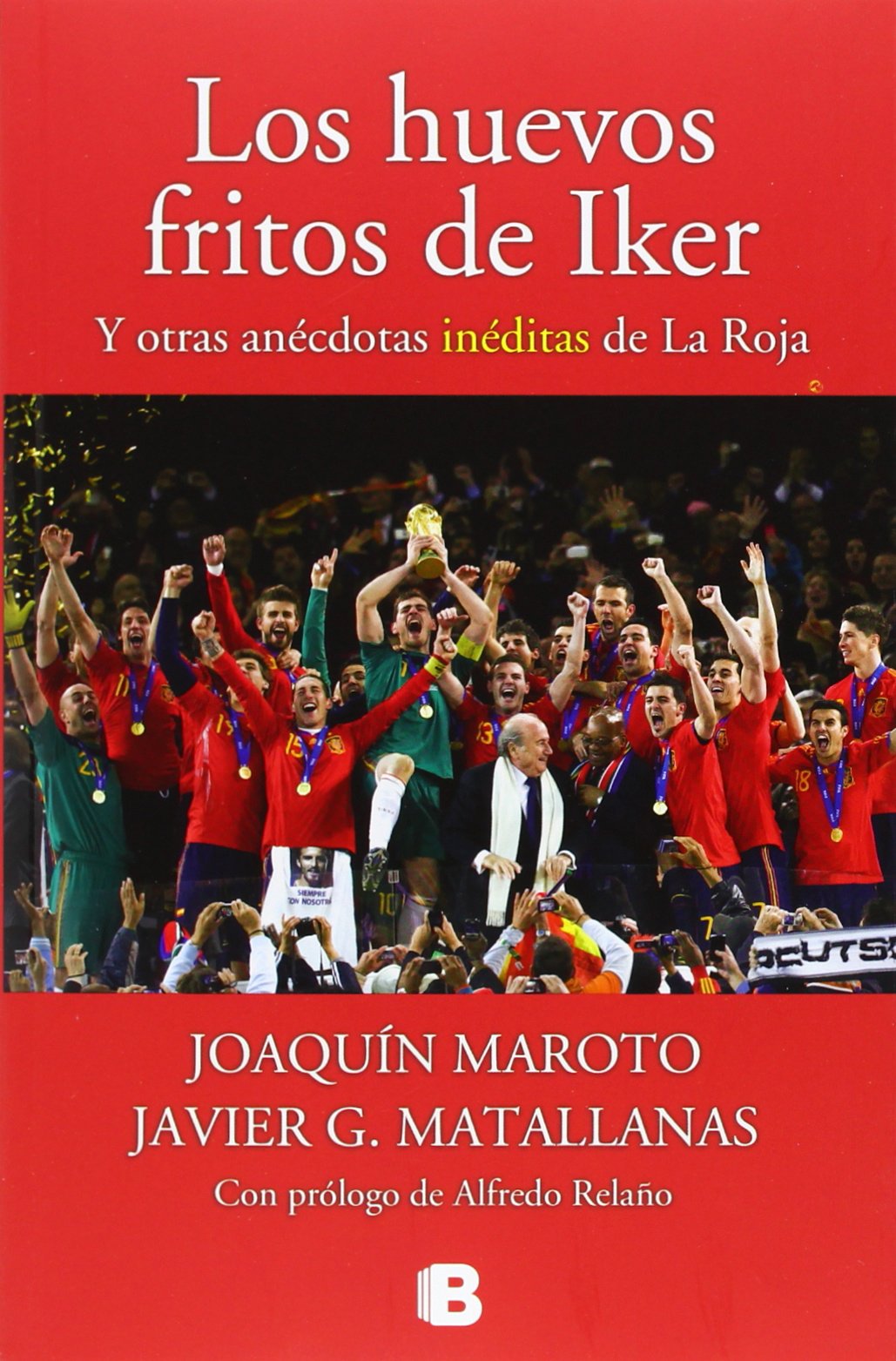 Los huevos fritos de Iker: Y otras anécdotas inéditas de La Roja (No ficción)