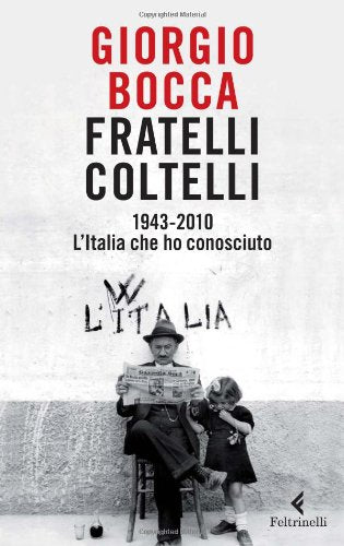 Fratelli coltelli. 1943-2010. L'Italia che ho conosciuto (Serie bianca)