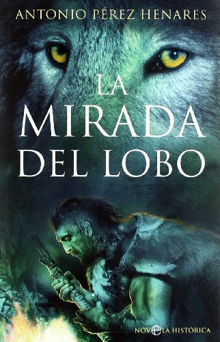 La Mirada del Lobo: La Novela Que Relata Como El Hombre y El Lobo Unieron Sus Destinos
